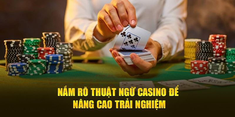 Những thuật ngữ Casino cơ bản nhất cho newbie 